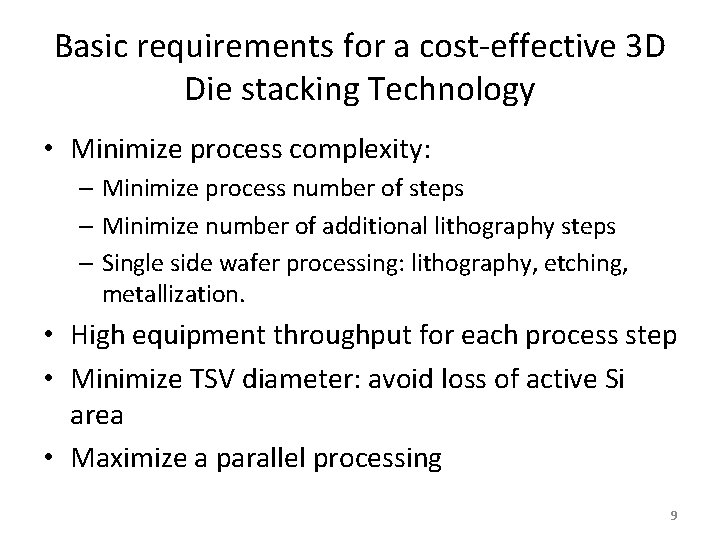 Basic requirements for a cost-effective 3 D Die stacking Technology • Minimize process complexity: