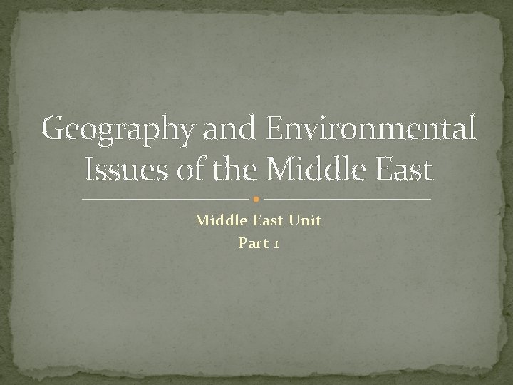 Geography and Environmental Issues of the Middle East Unit Part 1 