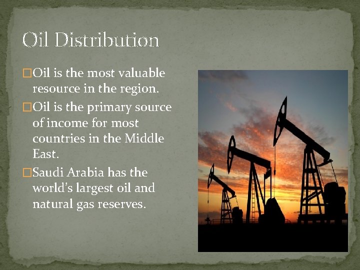 Oil Distribution �Oil is the most valuable resource in the region. �Oil is the