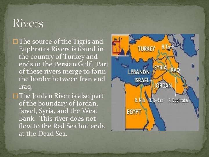 Rivers � The source of the Tigris and Euphrates Rivers is found in the