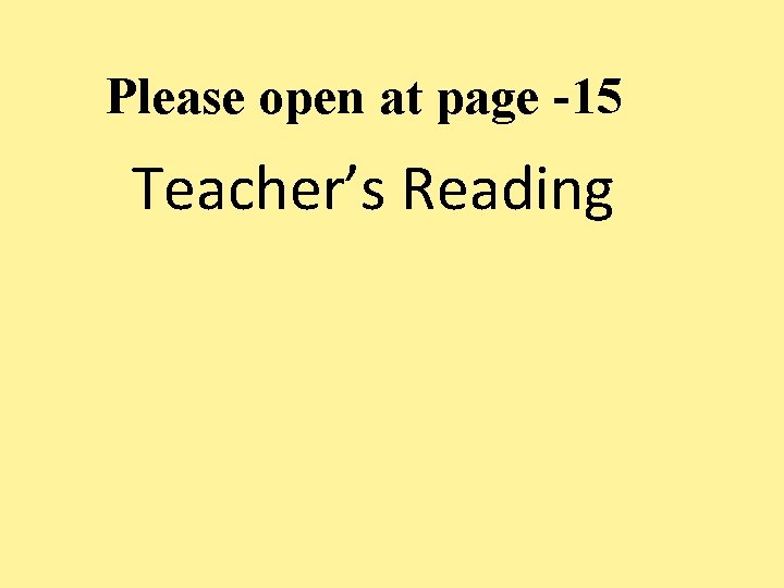 Please open at page -15 Teacher’s Reading 