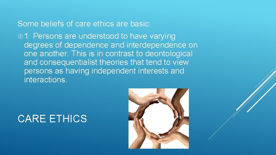 Some beliefs of care ethics are basic: 1. Persons are understood to have varying