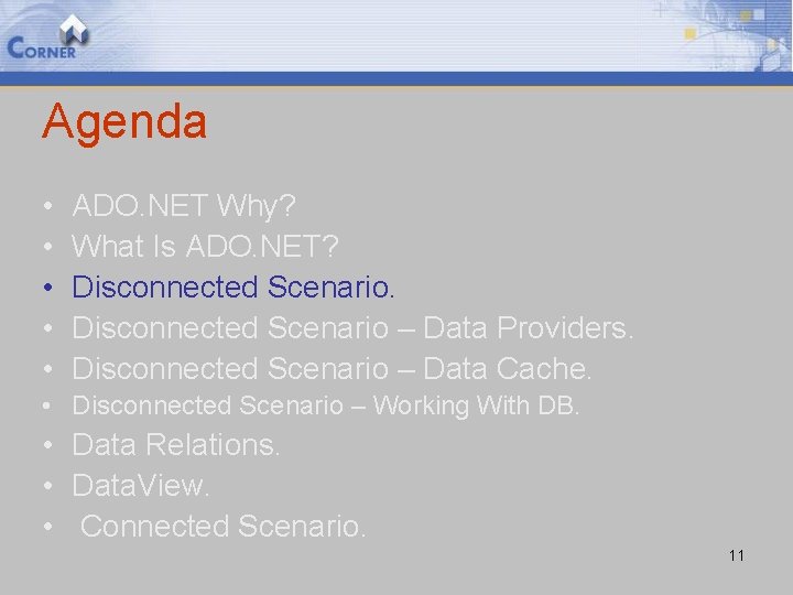 Agenda • • • ADO. NET Why? What Is ADO. NET? Disconnected Scenario – Agenda • • • ADO. NET Why? What Is ADO. NET? Disconnected Scenario –