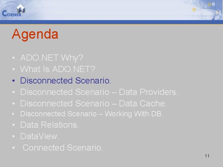 Agenda • • • ADO. NET Why? What Is ADO. NET? Disconnected Scenario –