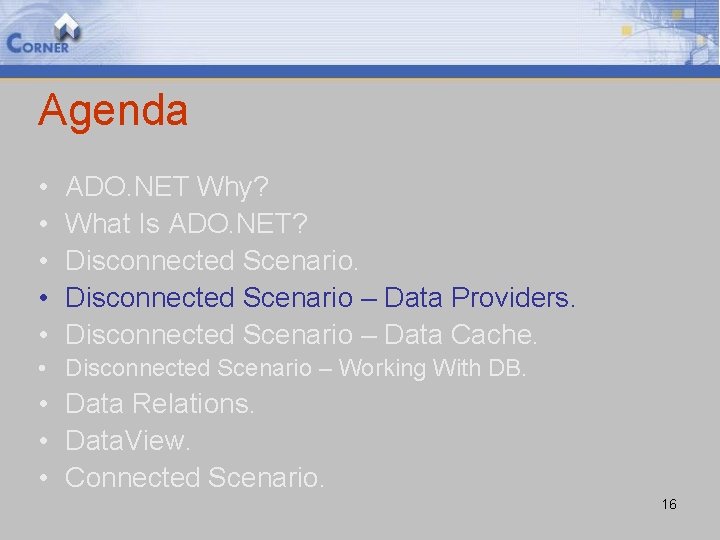 Agenda • • • ADO. NET Why? What Is ADO. NET? Disconnected Scenario –