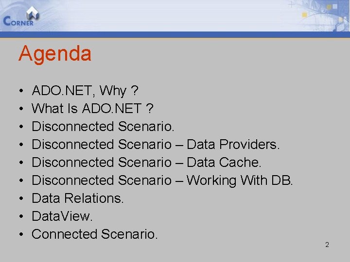 Agenda • • • ADO. NET, Why ? What Is ADO. NET ? Disconnected