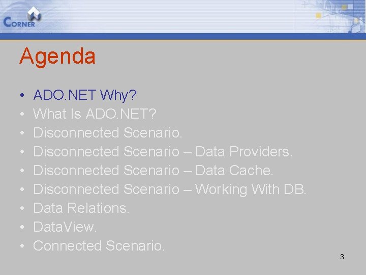 Agenda • • • ADO. NET Why? What Is ADO. NET? Disconnected Scenario –