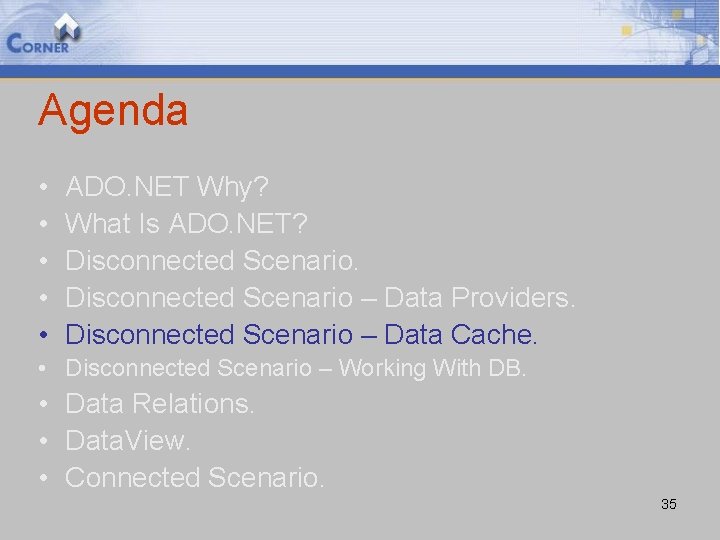 Agenda • • • ADO. NET Why? What Is ADO. NET? Disconnected Scenario – Agenda • • • ADO. NET Why? What Is ADO. NET? Disconnected Scenario –