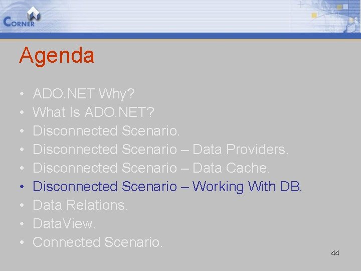 Agenda • • • ADO. NET Why? What Is ADO. NET? Disconnected Scenario –