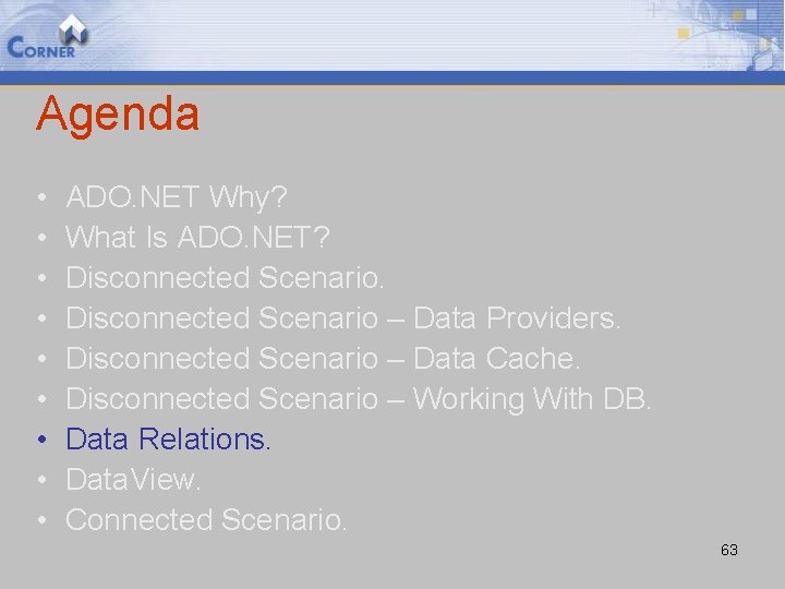 Agenda • • • ADO. NET Why? What Is ADO. NET? Disconnected Scenario –