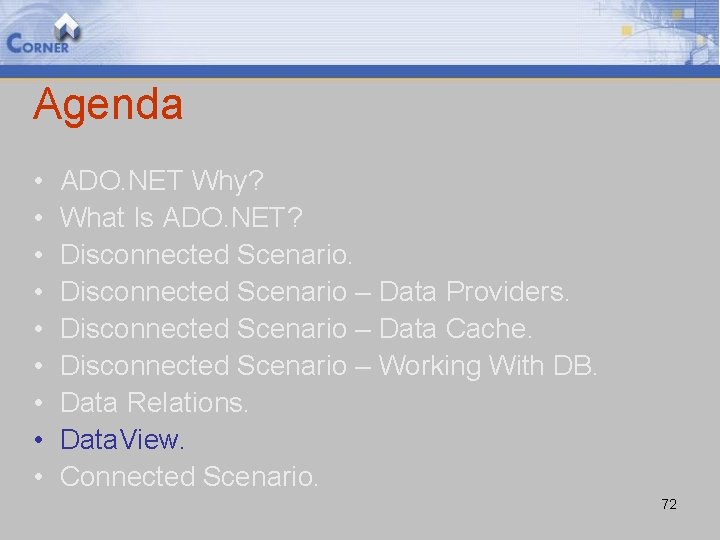 Agenda • • • ADO. NET Why? What Is ADO. NET? Disconnected Scenario –