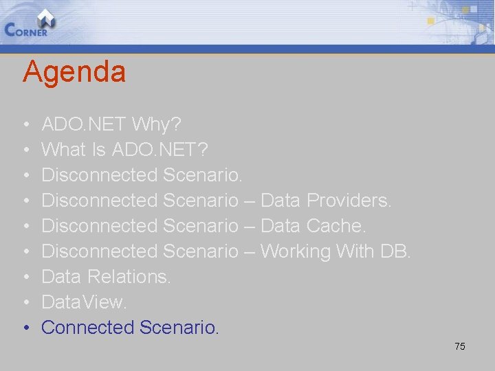 Agenda • • • ADO. NET Why? What Is ADO. NET? Disconnected Scenario –