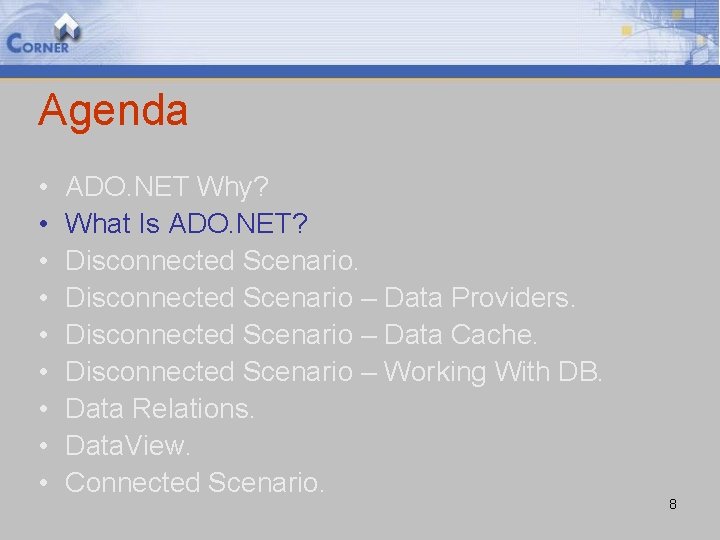 Agenda • • • ADO. NET Why? What Is ADO. NET? Disconnected Scenario –