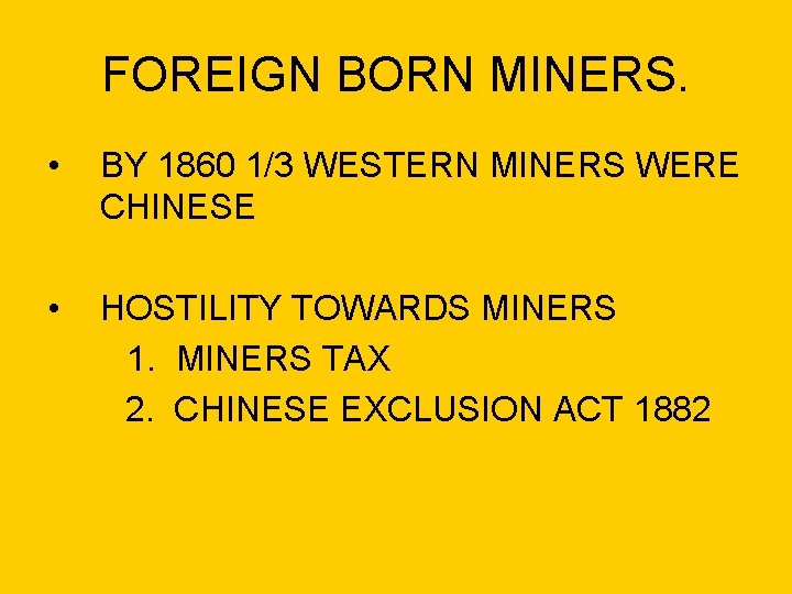 FOREIGN BORN MINERS. • BY 1860 1/3 WESTERN MINERS WERE CHINESE • HOSTILITY TOWARDS