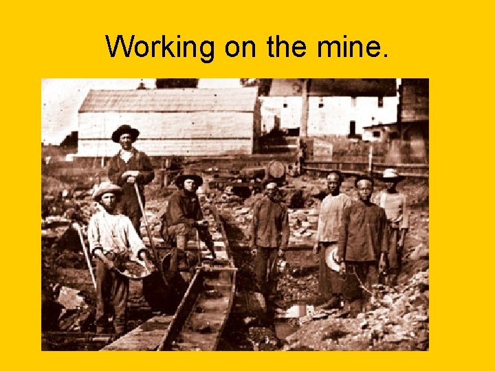 Working on the mine. 