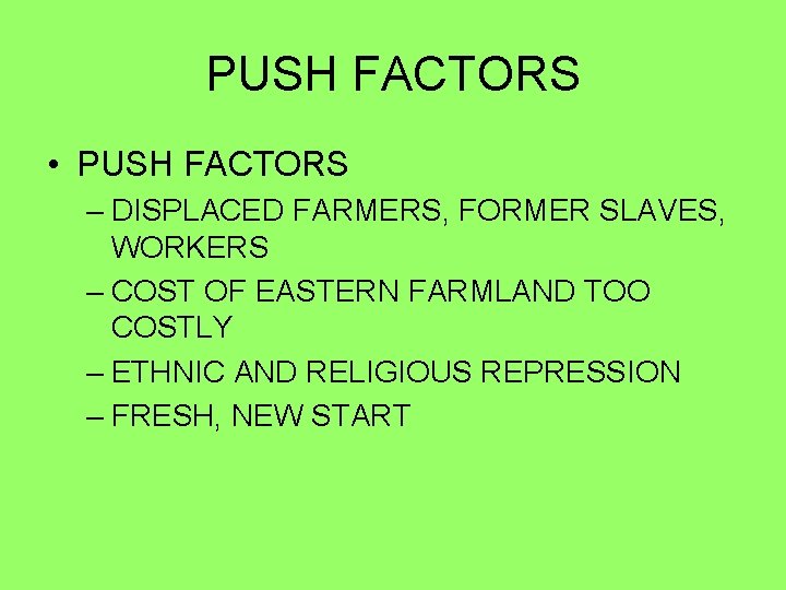 PUSH FACTORS • PUSH FACTORS – DISPLACED FARMERS, FORMER SLAVES, WORKERS – COST OF