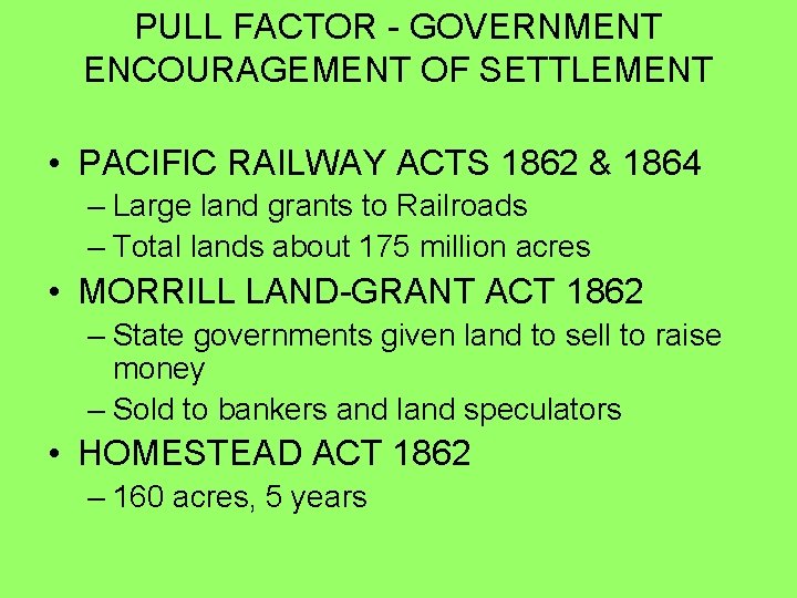 PULL FACTOR - GOVERNMENT ENCOURAGEMENT OF SETTLEMENT • PACIFIC RAILWAY ACTS 1862 & 1864