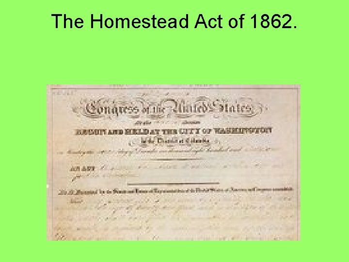 The Homestead Act of 1862. 