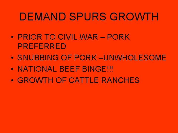 DEMAND SPURS GROWTH • PRIOR TO CIVIL WAR – PORK PREFERRED • SNUBBING OF