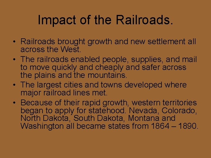 Impact of the Railroads. • Railroads brought growth and new settlement all across the