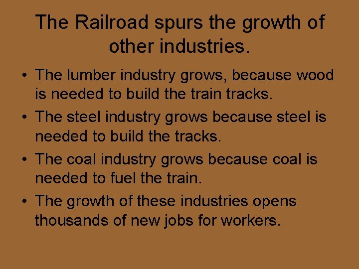 The Railroad spurs the growth of other industries. • The lumber industry grows, because