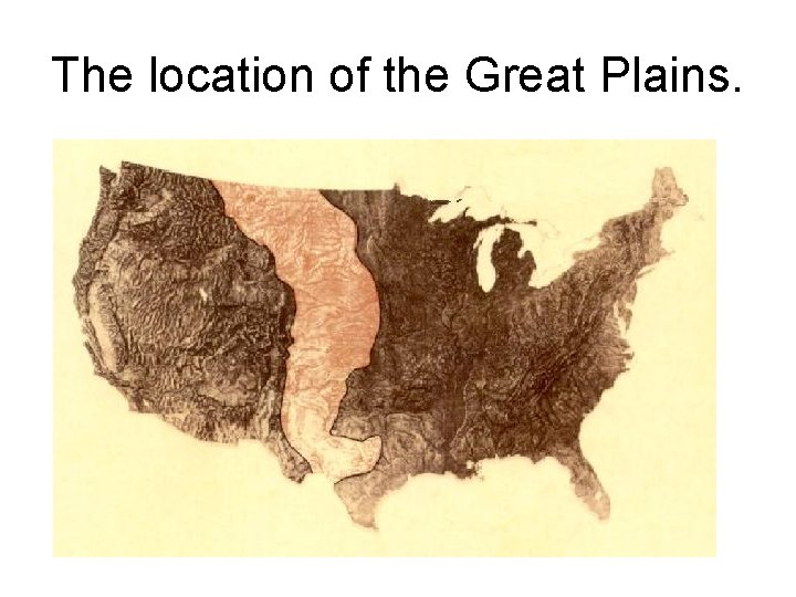 The location of the Great Plains. 