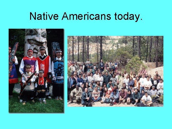 Native Americans today. 