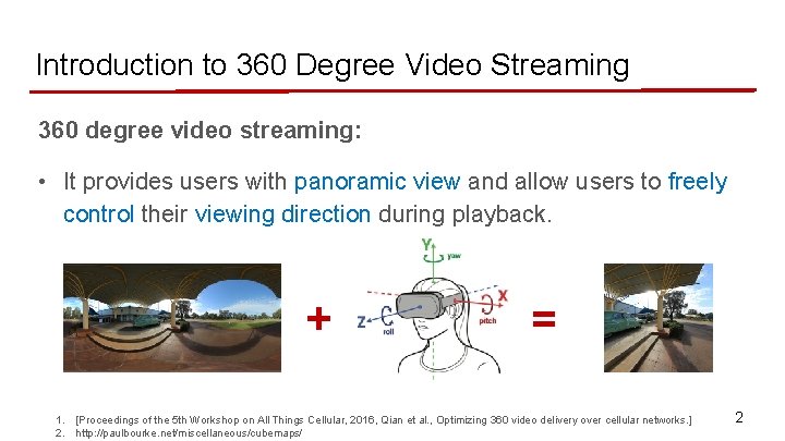 Introduction to 360 Degree Video Streaming 360 degree video streaming: • It provides users