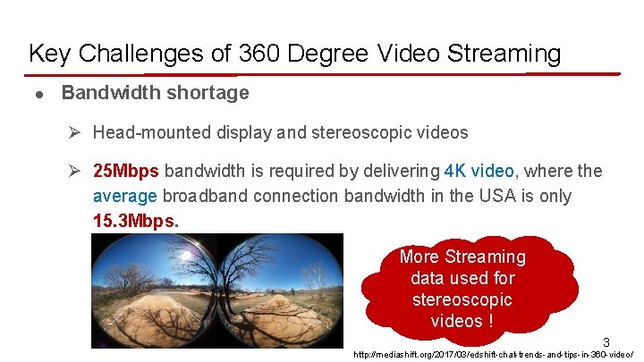 Key Challenges of 360 Degree Video Streaming l Bandwidth shortage Ø Head-mounted display and