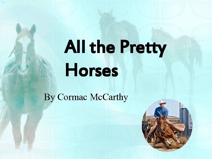 All the Pretty Horses By Cormac Mc. Carthy 