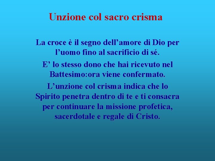 Unzione col sacro crisma La croce è il segno dell’amore di Dio per l’uomo