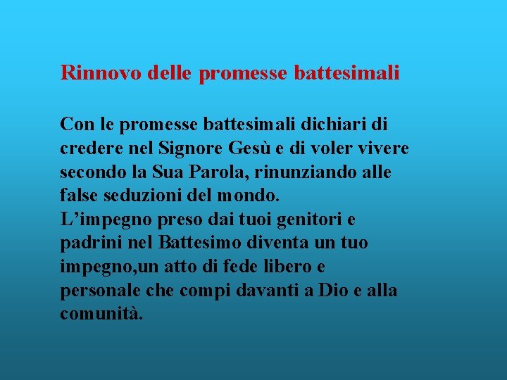 Rinnovo delle promesse battesimali Con le promesse battesimali dichiari di credere nel Signore Gesù