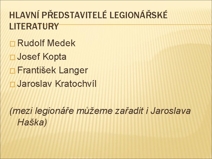 HLAVNÍ PŘEDSTAVITELÉ LEGIONÁŘSKÉ LITERATURY � Rudolf Medek � Josef Kopta � František Langer �