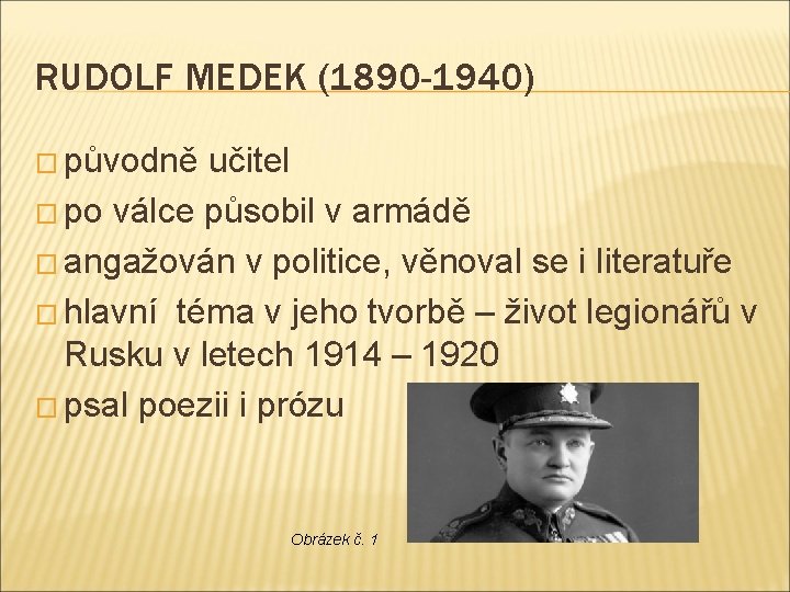 RUDOLF MEDEK (1890 -1940) � původně učitel � po válce působil v armádě �