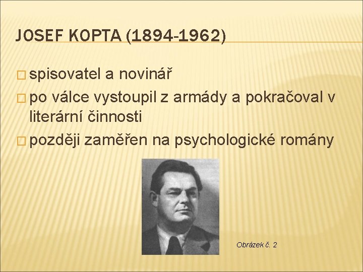 JOSEF KOPTA (1894 -1962) � spisovatel a novinář � po válce vystoupil z armády