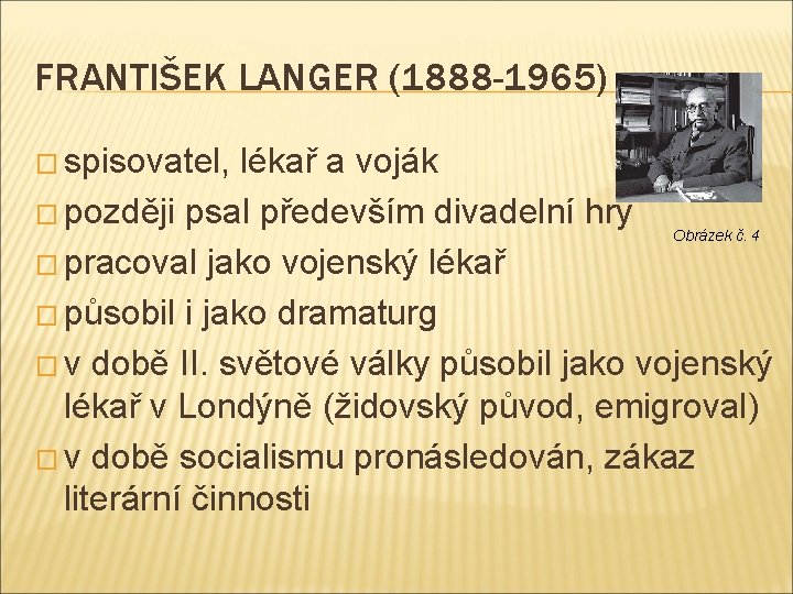 FRANTIŠEK LANGER (1888 -1965) � spisovatel, lékař a voják � později psal především divadelní