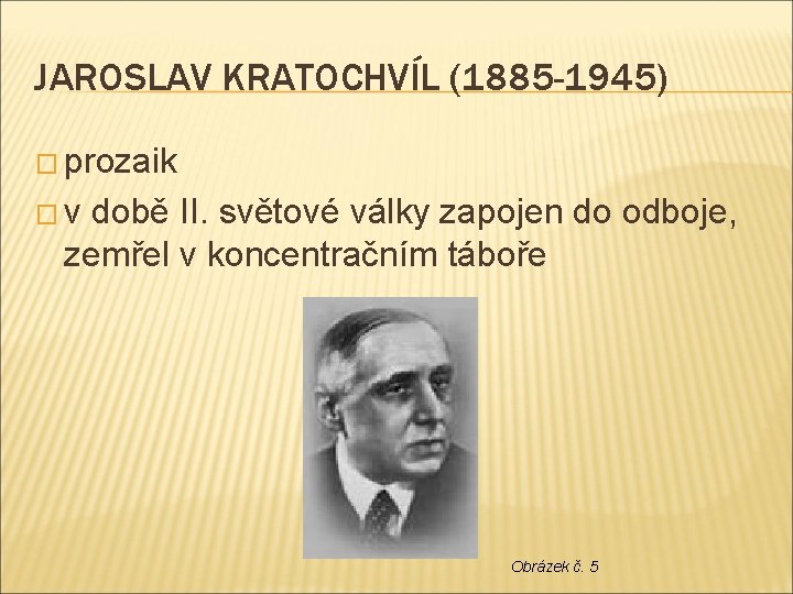 JAROSLAV KRATOCHVÍL (1885 -1945) � prozaik �v době II. světové války zapojen do odboje,