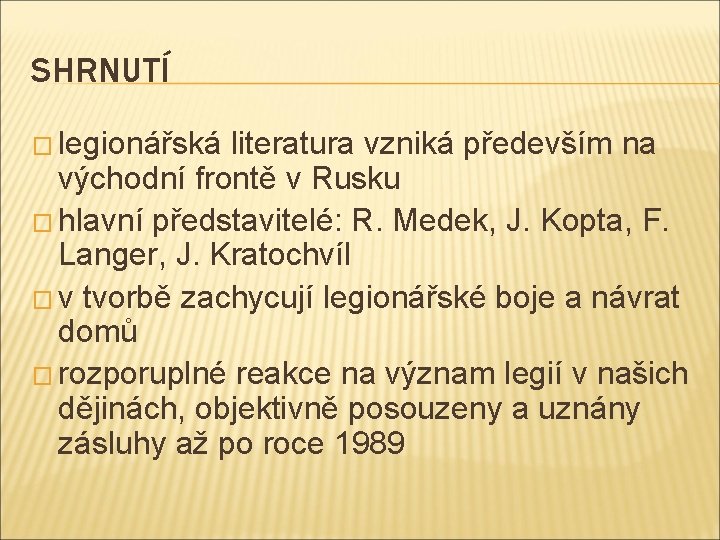 SHRNUTÍ � legionářská literatura vzniká především na východní frontě v Rusku � hlavní představitelé: