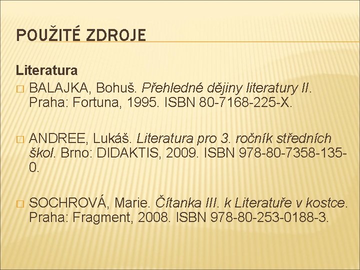 POUŽITÉ ZDROJE Literatura � BALAJKA, Bohuš. Přehledné dějiny literatury II. Praha: Fortuna, 1995. ISBN