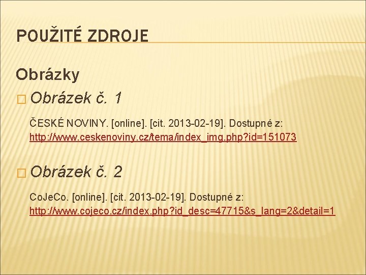 POUŽITÉ ZDROJE Obrázky � Obrázek č. 1 ČESKÉ NOVINY. [online]. [cit. 2013 -02 -19].