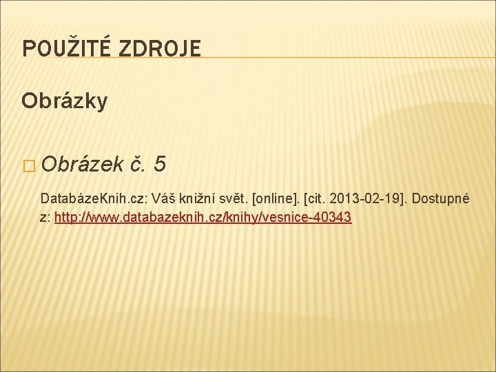 POUŽITÉ ZDROJE Obrázky � Obrázek č. 5 Databáze. Knih. cz: Váš knižní svět. [online].