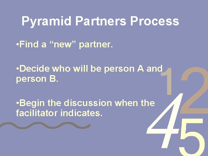 Pyramid Partners Process • Find a “new” partner. • Decide who will be person