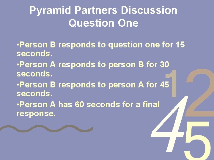 Pyramid Partners Discussion Question One • Person B responds to question one for 15