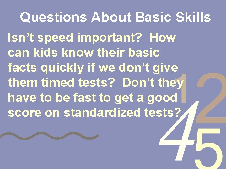 Questions About Basic Skills Isn’t speed important? How can kids know their basic facts