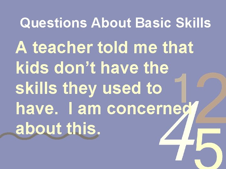 Questions About Basic Skills A teacher told me that kids don’t have the skills