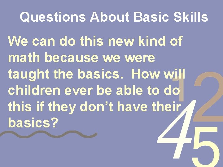 Questions About Basic Skills We can do this new kind of math because we