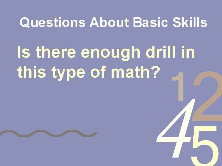 Questions About Basic Skills Is there enough drill in this type of math? 