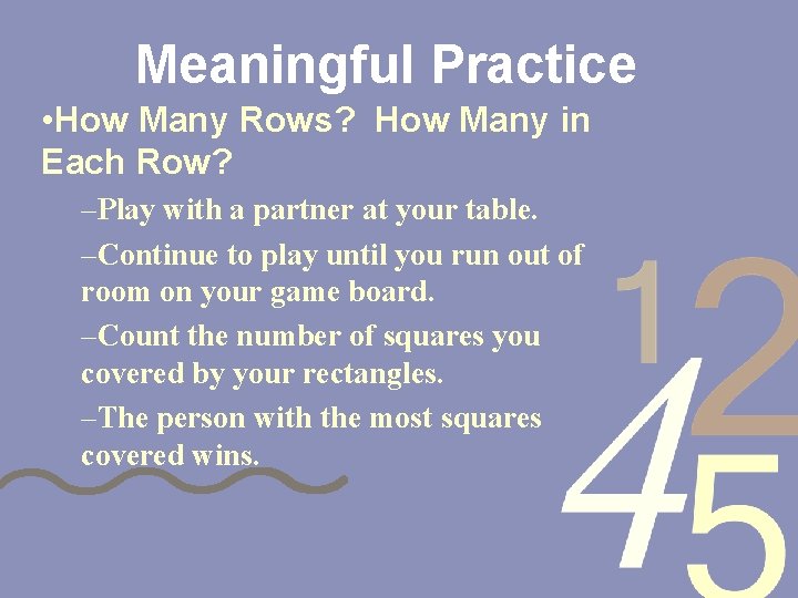 Meaningful Practice • How Many Rows? How Many in Each Row? –Play with a