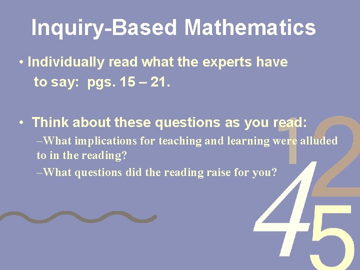 Inquiry-Based Mathematics • Individually read what the experts have to say: pgs. 15 –