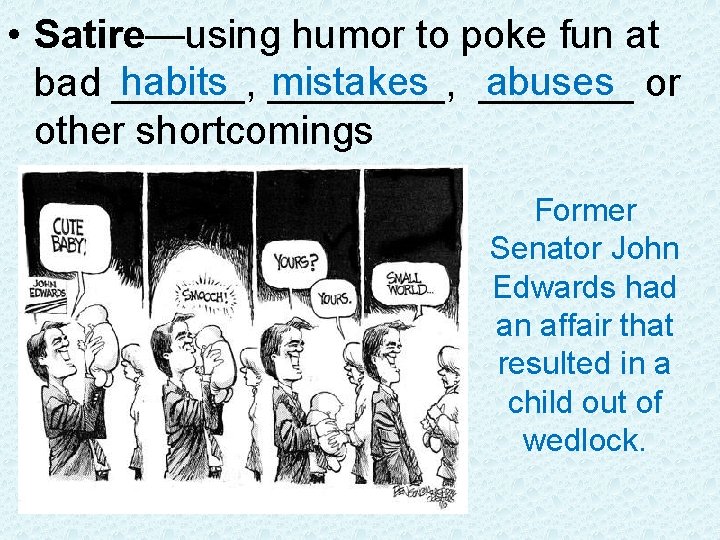  • Satire—using humor to poke fun at habits ____, mistakes _______ abuses or